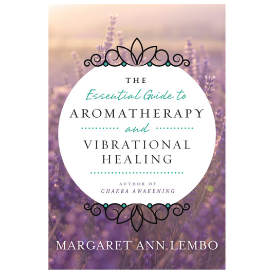 The Essential Guide to Aromatherapy and Vibrational Healing