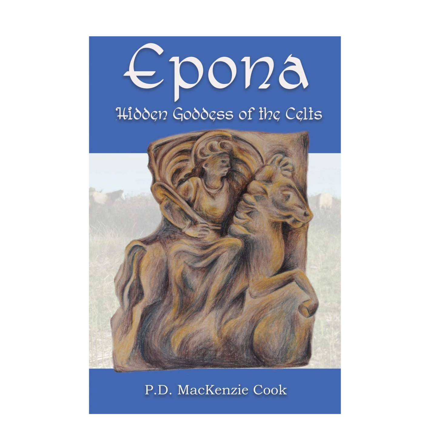 EPONA Hidden Goddess of the Celts