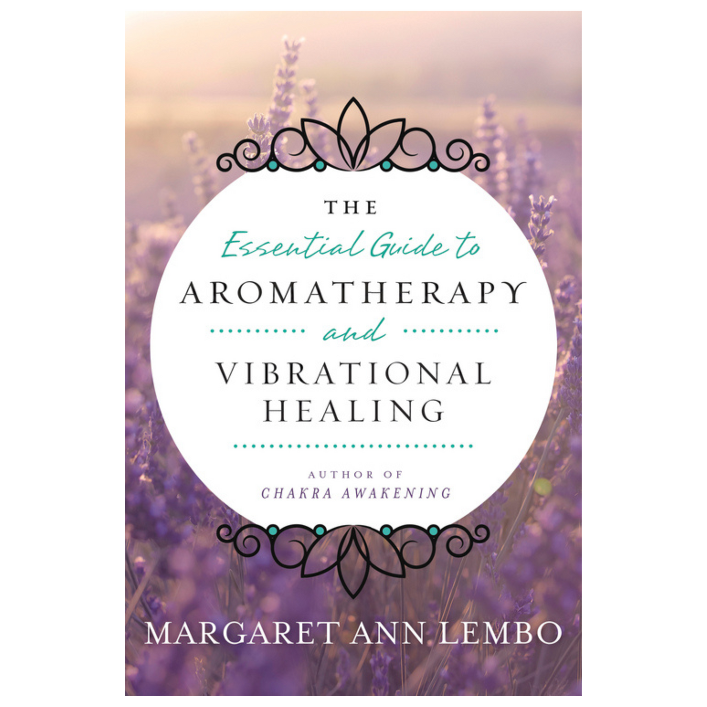 The Essential Guide to Aromatherapy and Vibrational Healing